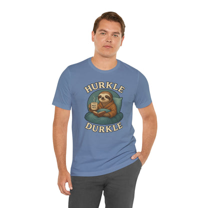Hurkle Durkle Sloth T-Shirt – Cozy Sloth Shirt for Lazy Days