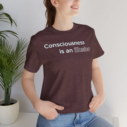 Consciousness Is an Illusion T-Shirt – Minimalist Existential Graphic Tee