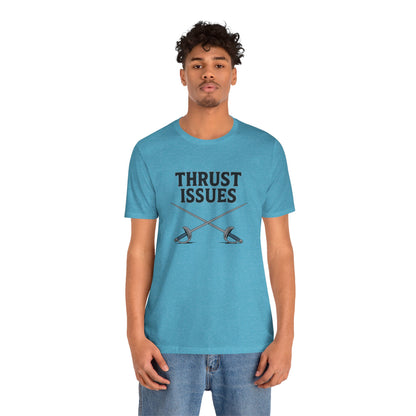 Thrust Issues Fencing T-Shirt – Funny Saber Shirt for Fencers & Pun Lovers