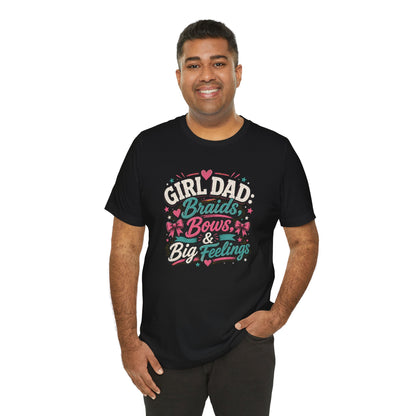 Girl Dad T-Shirt – Braids, Bows, & Big Feelings Dad Tee