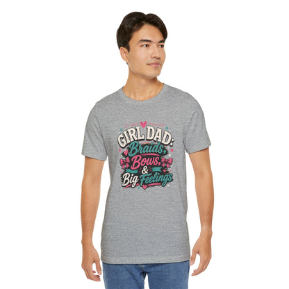 Girl Dad T-Shirt – Braids, Bows, & Big Feelings Dad Tee