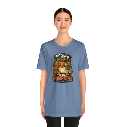 No Such Thing as Too Many Pumpkins T-Shirt – Funny Fall Pumpkin Tee