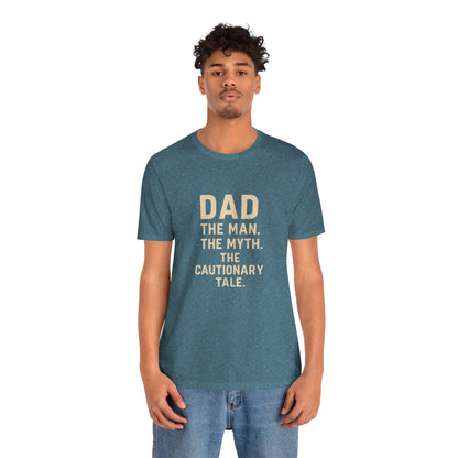 Dad T-shirt – The Man, The Myth, The Cautionary Tale Tee