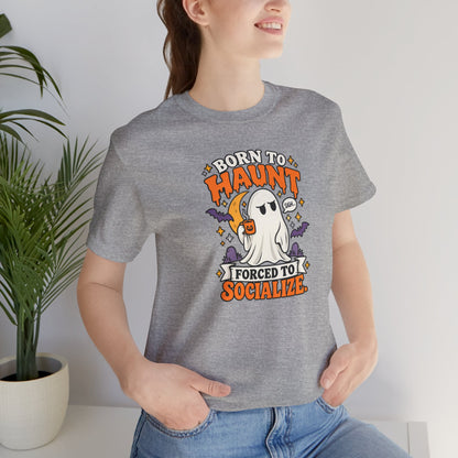 Born to Haunt Forced to Socialize T-Shirt – Funny Halloween Ghost Tee