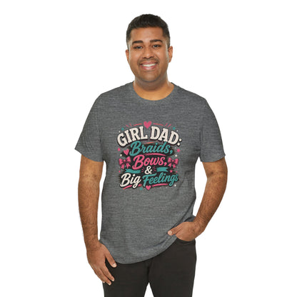 Girl Dad T-Shirt – Braids, Bows, & Big Feelings Dad Tee