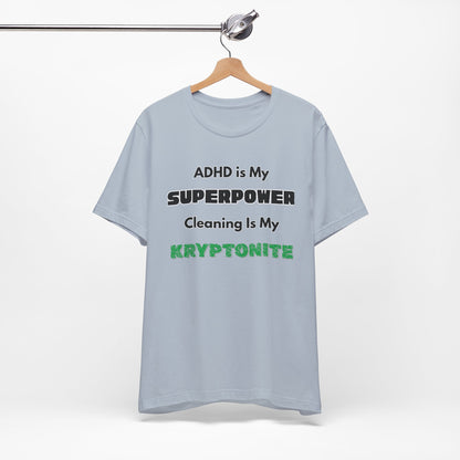 ADHD Cleaning Kryptonite T-Shirt – Funny Shirt for Neurodivergent Humor
