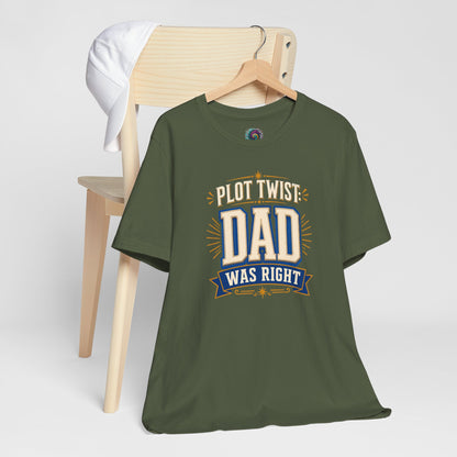 Plot Twist Dad Was Right T-Shirt – Funny Father’s Day Tee