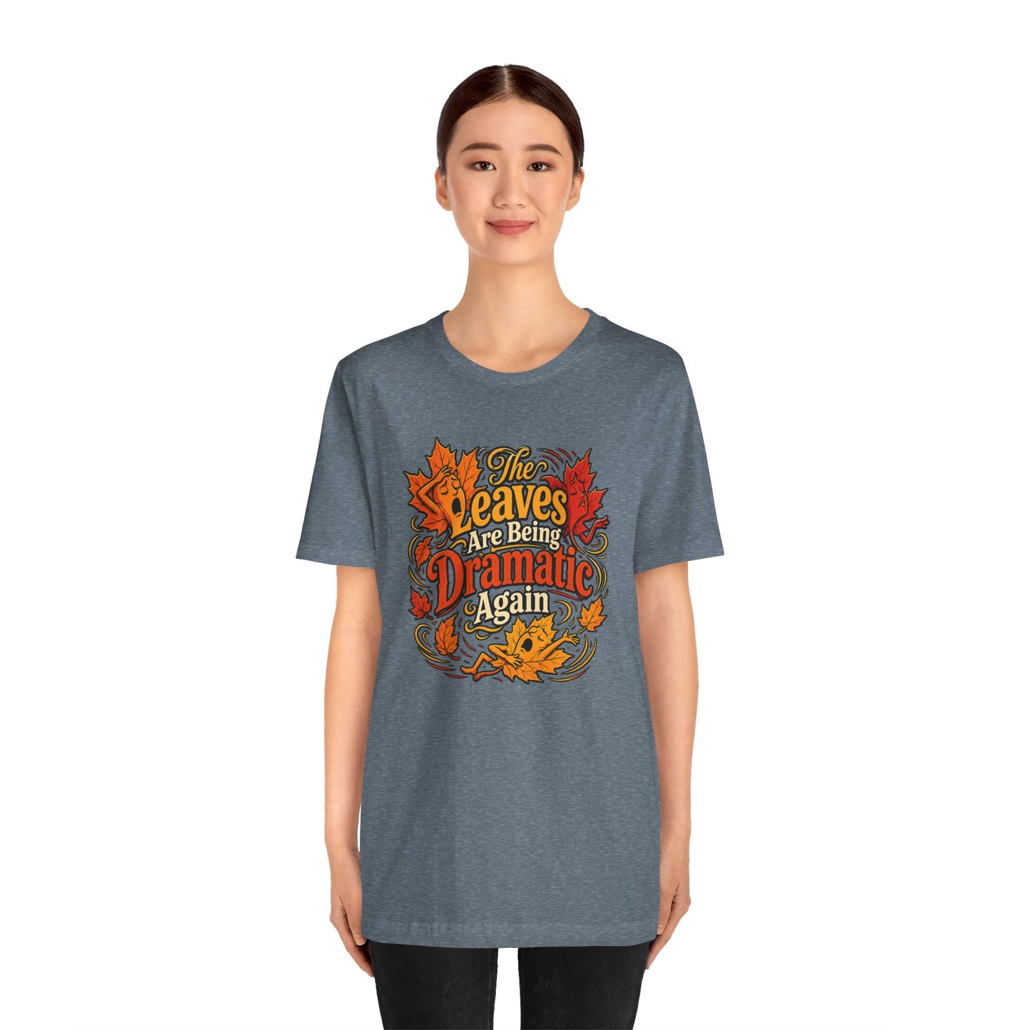 The Leaves Are Being Dramatic Again T-Shirt – Funny Fall Foliage Tee