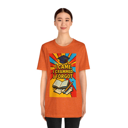 I Came, I Crammed, I Forgot T-Shirt | Funny Exam & Graduation Tee