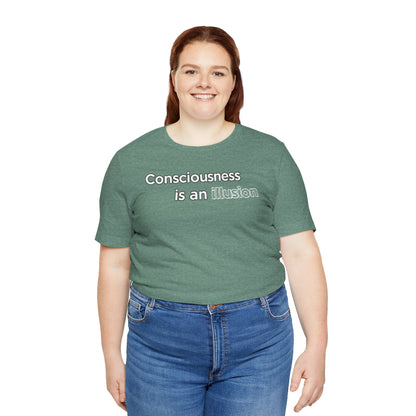 Consciousness Is an Illusion T-Shirt – Minimalist Existential Graphic Tee