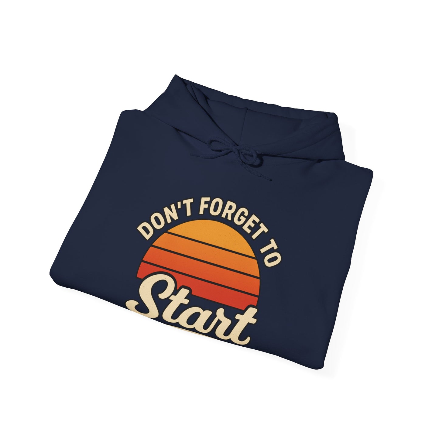 Don't Forget to Start Hoodie — Retro Sunrise Motivational Sweatshirt