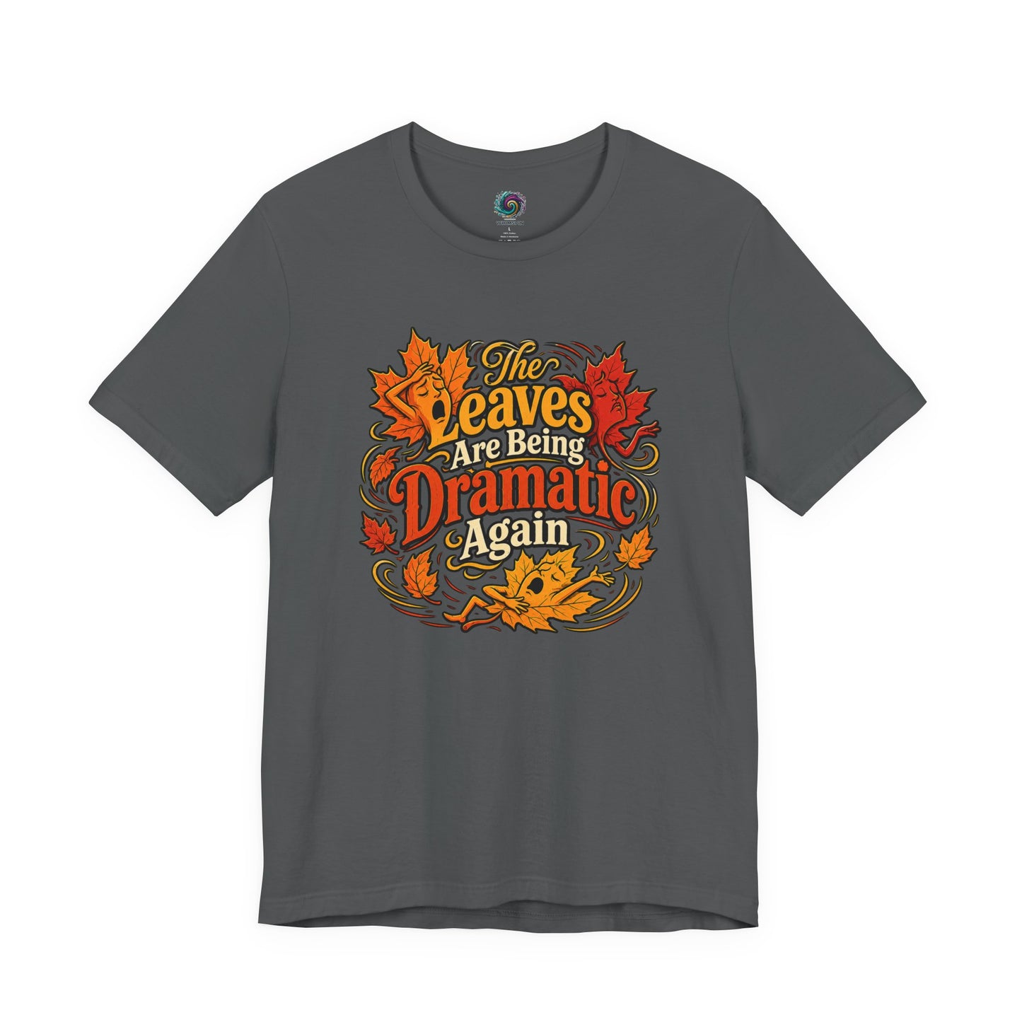 The Leaves Are Being Dramatic Again T-Shirt – Funny Fall Foliage Tee
