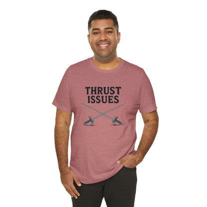 Thrust Issues Fencing T-Shirt – Funny Saber Shirt for Fencers & Pun Lovers