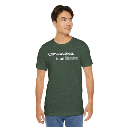Consciousness Is an Illusion T-Shirt – Minimalist Existential Graphic Tee
