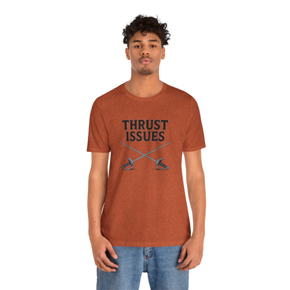 Thrust Issues Fencing T-Shirt – Funny Saber Shirt for Fencers & Pun Lovers