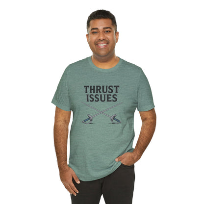 Thrust Issues Fencing T-Shirt – Funny Saber Shirt for Fencers & Pun Lovers