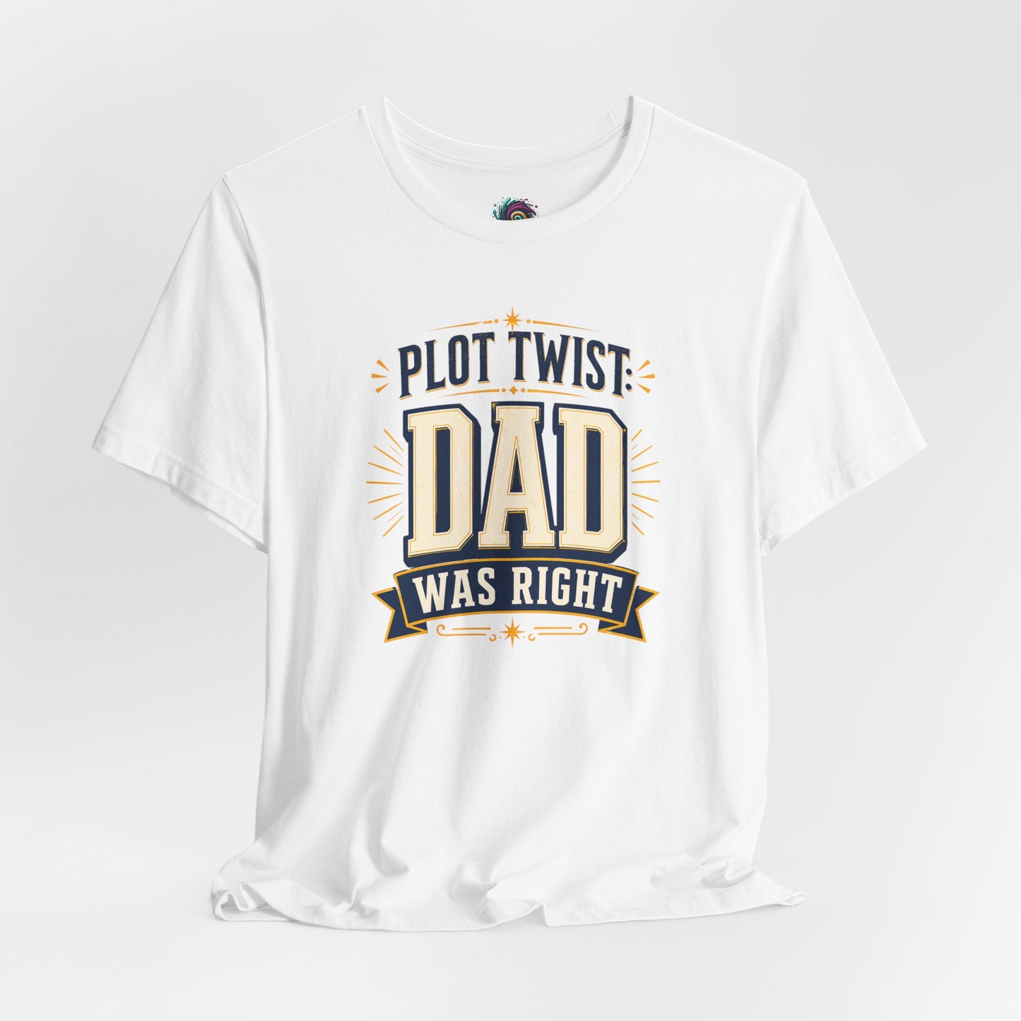 Plot Twist Dad Was Right T-Shirt – Funny Father’s Day Tee