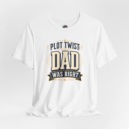 Plot Twist Dad Was Right T-Shirt – Funny Father’s Day Tee