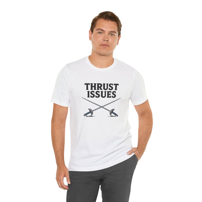 Thrust Issues Fencing T-Shirt – Funny Saber Shirt for Fencers & Pun Lovers