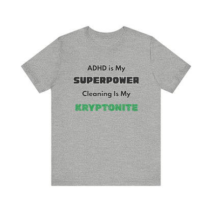 ADHD Cleaning Kryptonite T-Shirt – Funny Shirt for Neurodivergent Humor