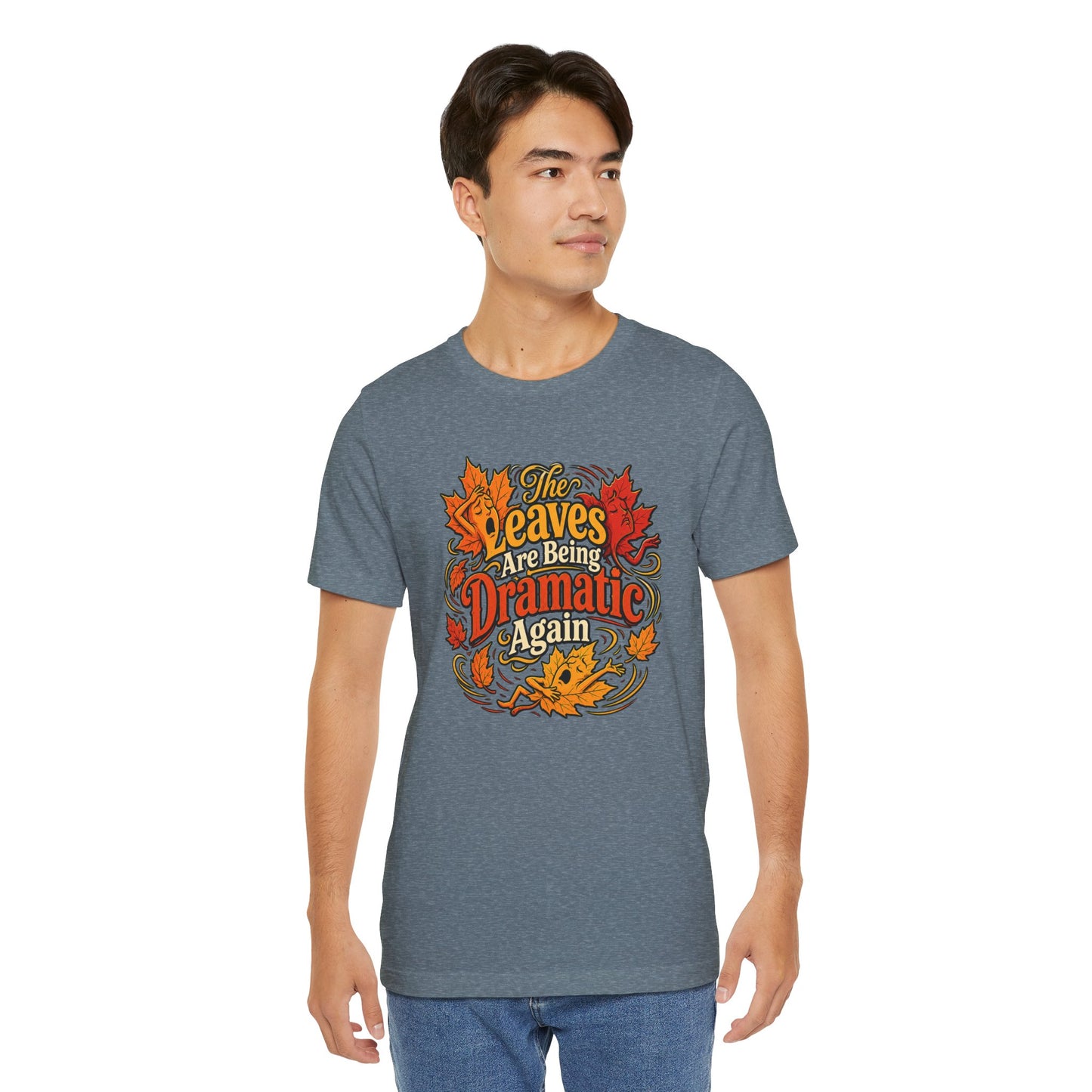 The Leaves Are Being Dramatic Again T-Shirt – Funny Fall Foliage Tee