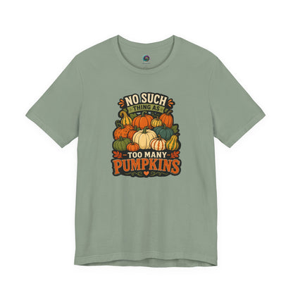 No Such Thing as Too Many Pumpkins T-Shirt – Funny Fall Pumpkin Tee