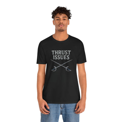 Thrust Issues Fencing T-Shirt – Funny Saber Shirt for Fencers & Pun Lovers
