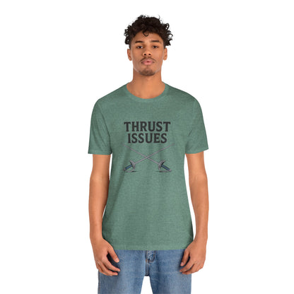 Thrust Issues Fencing T-Shirt – Funny Saber Shirt for Fencers & Pun Lovers