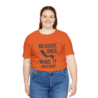 Measure Once Tee – Funny DIY Shirt for Crafters & Home Projects