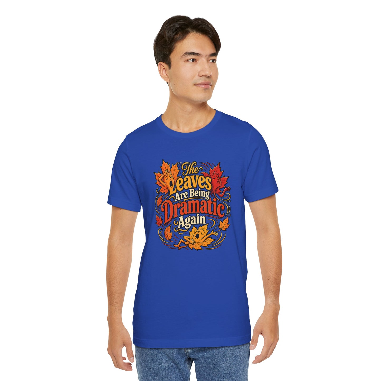 The Leaves Are Being Dramatic Again T-Shirt – Funny Fall Foliage Tee