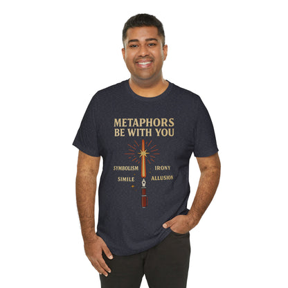 Metaphors Be With You T-Shirt – Inspired by Sci-Fi & Lit Class Heroes