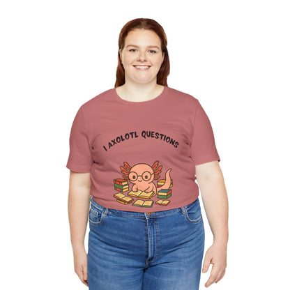 I Axolotl Questions T-Shirt – Funny Curious Axolotl Tee for Book Lovers