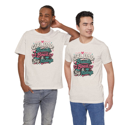 Girl Dad T-Shirt – Braids, Bows, & Big Feelings Dad Tee