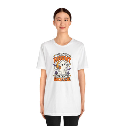Born to Haunt Forced to Socialize T-Shirt – Funny Halloween Ghost Tee