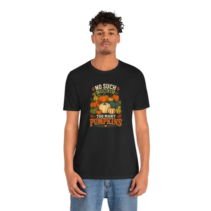 No Such Thing as Too Many Pumpkins T-Shirt – Funny Fall Pumpkin Tee