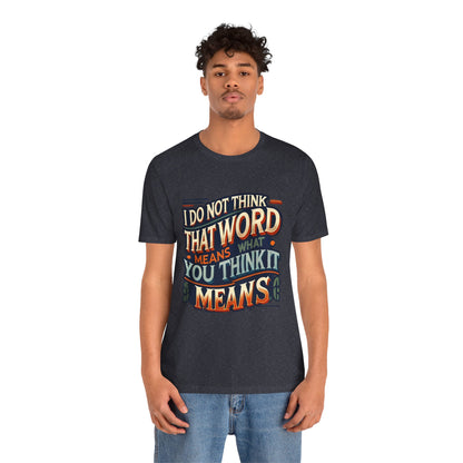 Inigo Montoya Quote Tee – I Don't Think that Word Means Movie Humor Shirt