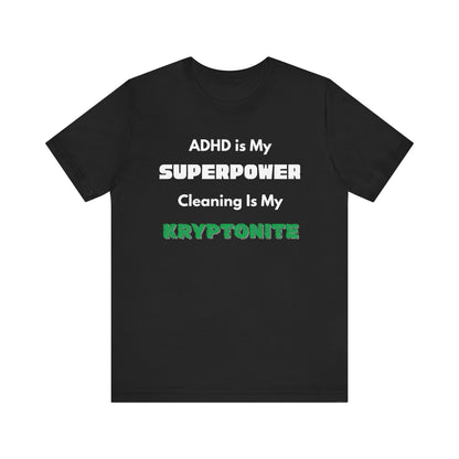 ADHD Cleaning Kryptonite T-Shirt – Funny Shirt for Neurodivergent Humor