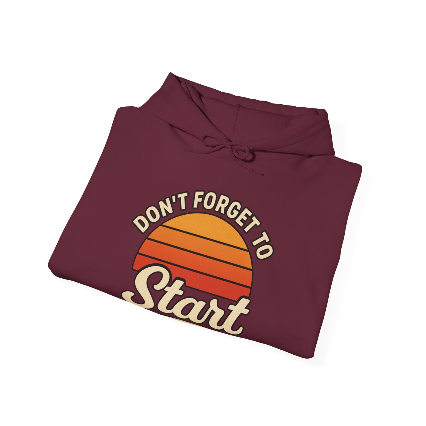 Don't Forget to Start Hoodie — Retro Sunrise Motivational Sweatshirt