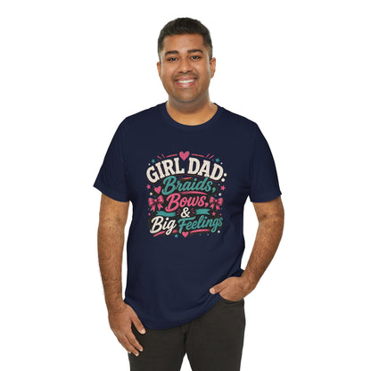 Girl Dad T-Shirt – Braids, Bows, & Big Feelings Dad Tee
