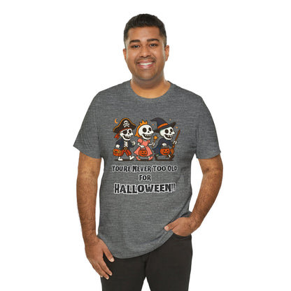 Never Too Old for Halloween T-Shirt – Funny Adult Halloween Shirt
