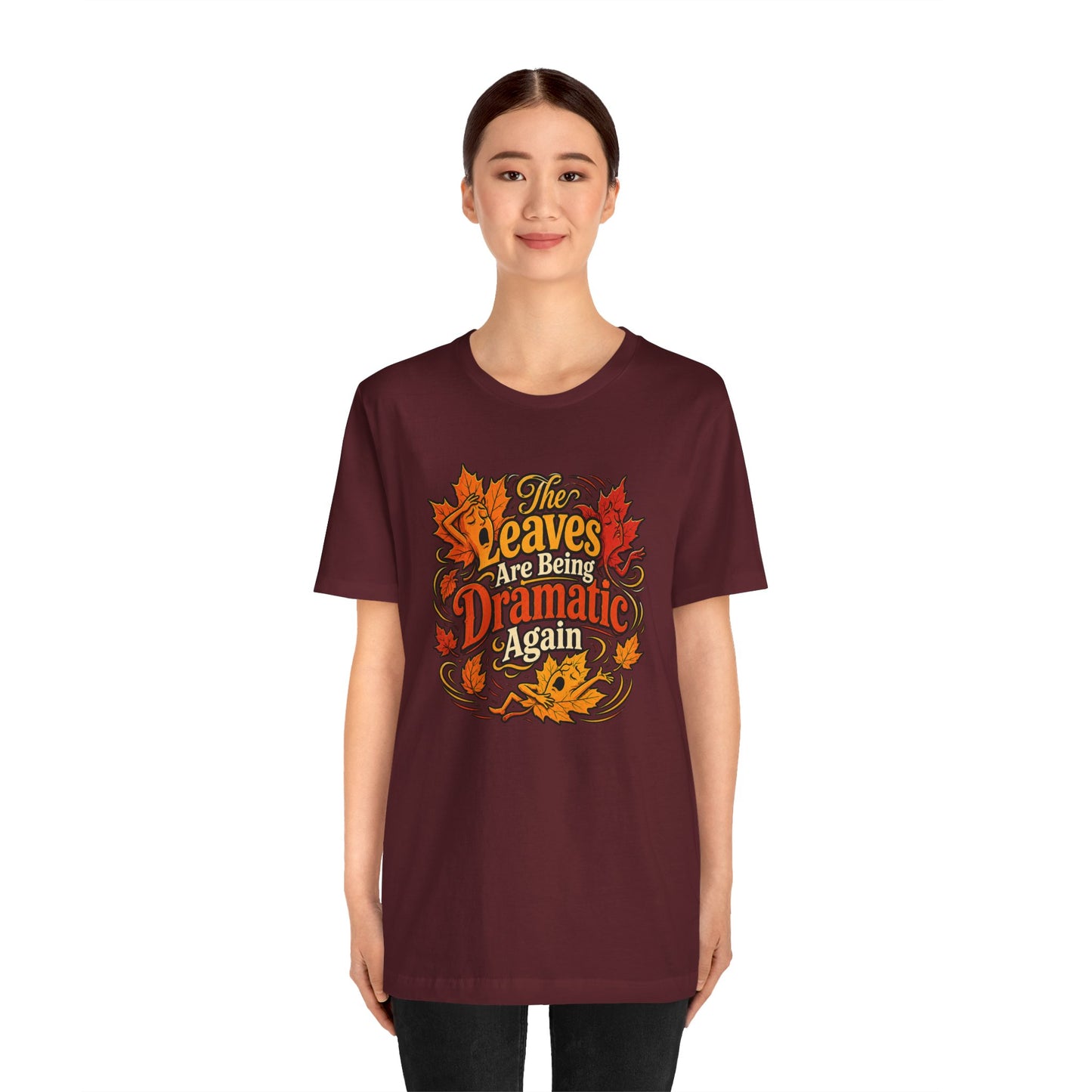The Leaves Are Being Dramatic Again T-Shirt – Funny Fall Foliage Tee