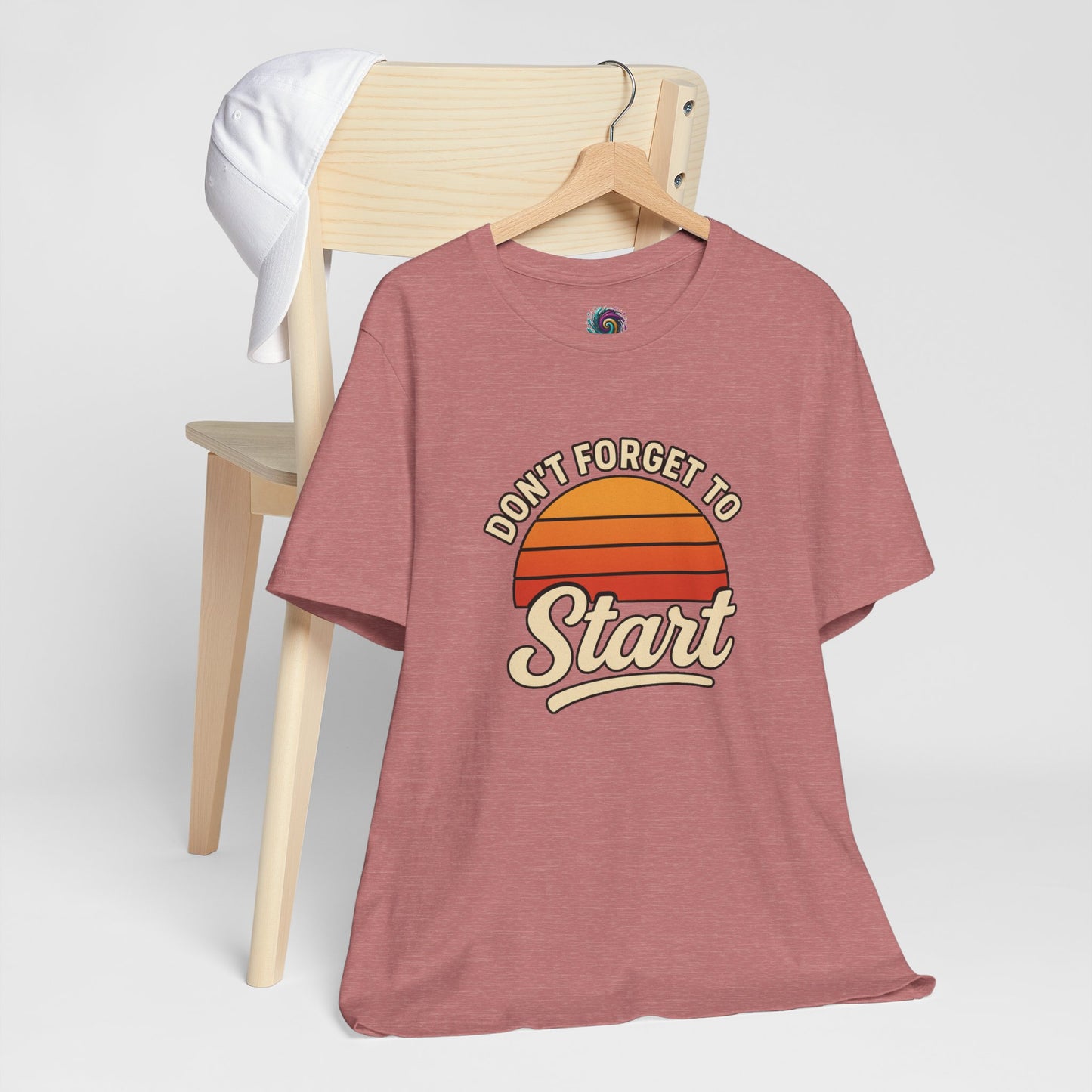 Don't Forget to Start T-Shirt – Motivational Graphic Tee for Dreamers