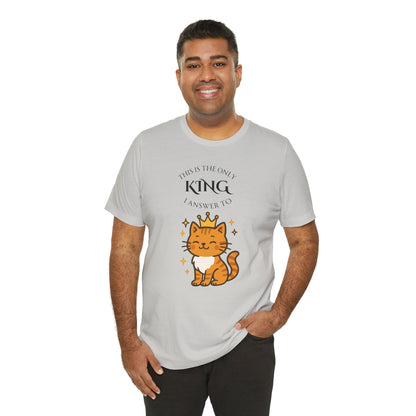 "The Only King I Answer To" T-Shirt – Cute Cat Lady Tee - WhimSpin - https://whimspin.com