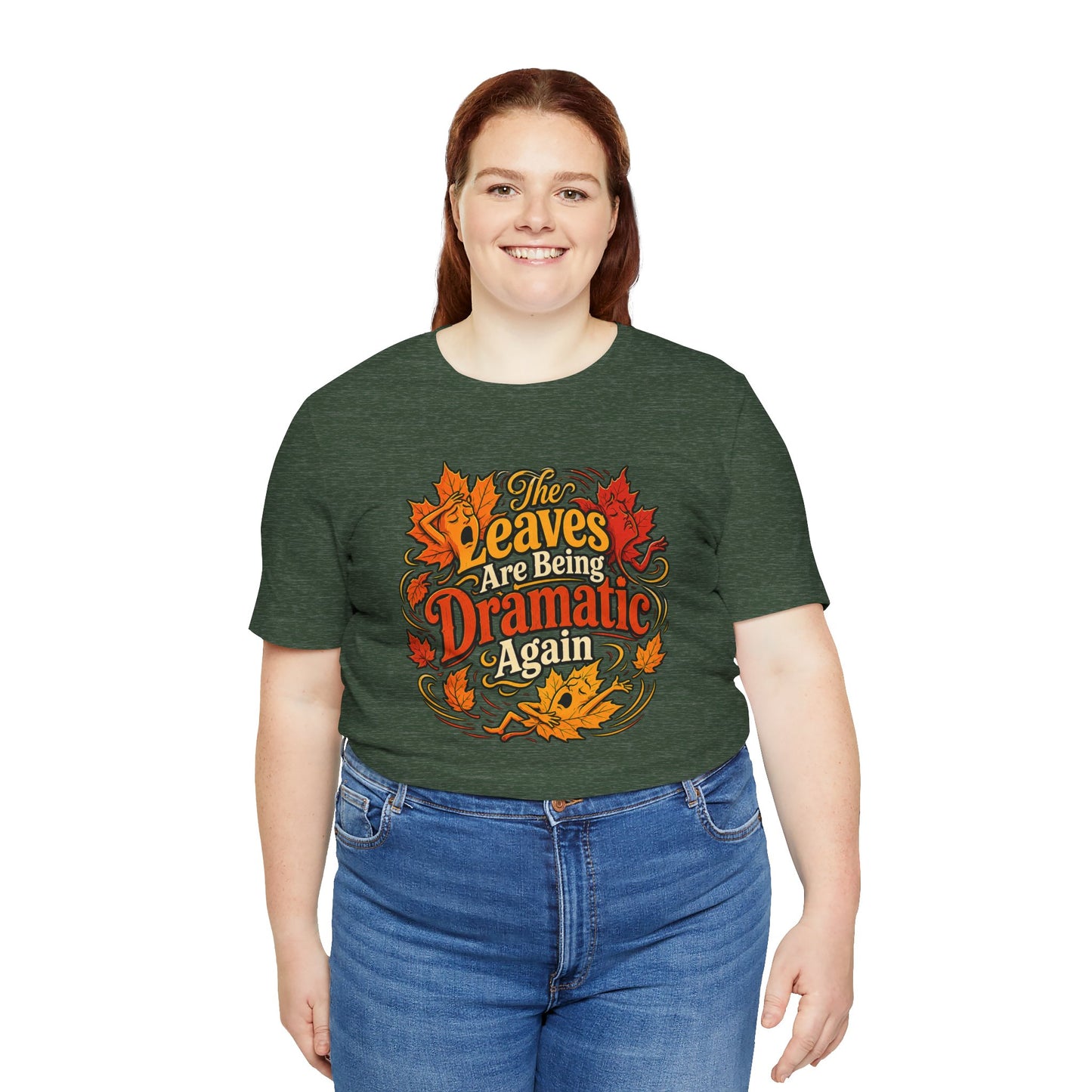 The Leaves Are Being Dramatic Again T-Shirt – Funny Fall Foliage Tee