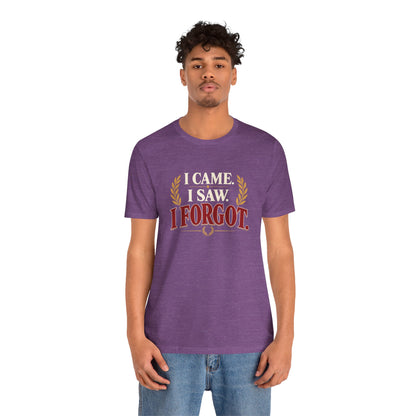 I Came, I Saw, I Forgot T-Shirt – Funny ADHD-Inspired Tee