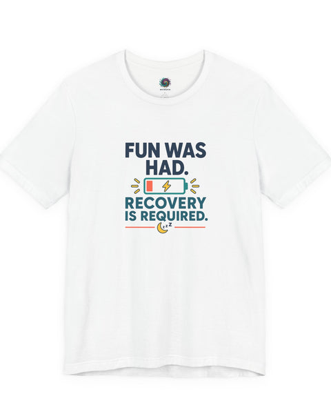 White crew-neck T-shirt with centered multicolor “FUN WAS HAD. RECOVERY IS REQUIRED.” print