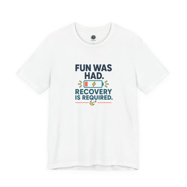 White crew-neck T-shirt with centered multicolor “FUN WAS HAD. RECOVERY IS REQUIRED.” print