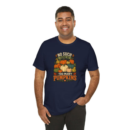 No Such Thing as Too Many Pumpkins T-Shirt – Funny Fall Pumpkin Tee