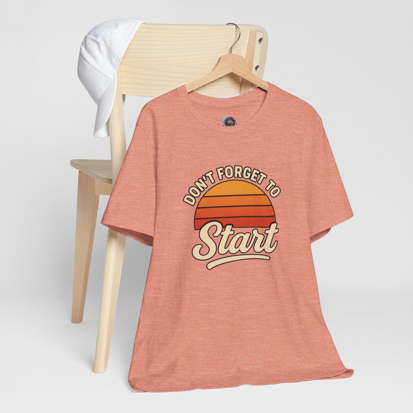 Don't Forget to Start T-Shirt – Motivational Graphic Tee for Dreamers