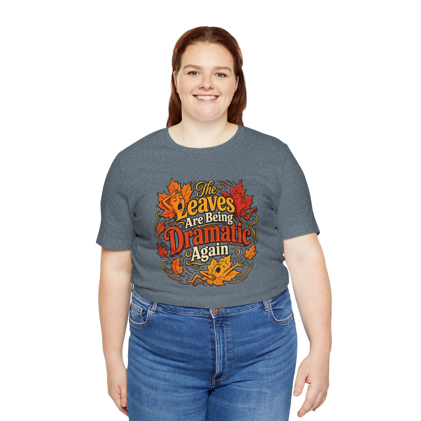The Leaves Are Being Dramatic Again T-Shirt – Funny Fall Foliage Tee